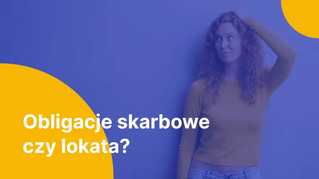 Lokata czy obligacje - co wybrać, aby uniknąć strat?