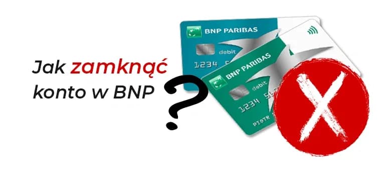 Jak Zamknąć Konto w BNP Paribas? Krok po Kroku Wyjaśnienie Procesu Likwidacji Konta BNP